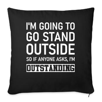 Je vais me tenir dehors, donc si quelqu’un me le demande, je suis - Housse de coussin décorative 45 x 45 cm - noir - Devant