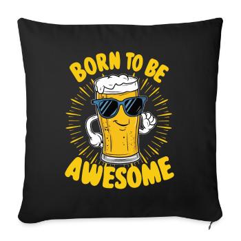 Bier Spruch Born to be Awesome - Sofakissenbezug 45 x 45 cm - Schwarz - Vorne