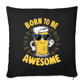 Bier Spruch Born to be Awesome - Sofakissenbezug 45 x 45 cm - Schwarz - Vorne