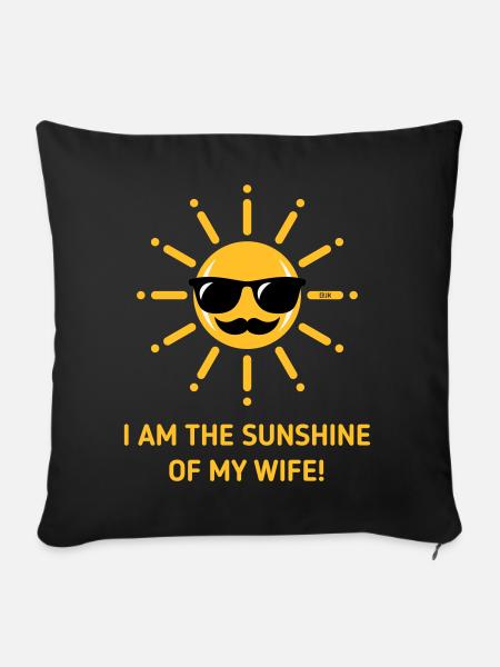 I Am The Sunshine Of My Wife! (Ehemann / 3C Gold) - Sofakissenbezug 45 x 45 cm - Schwarz