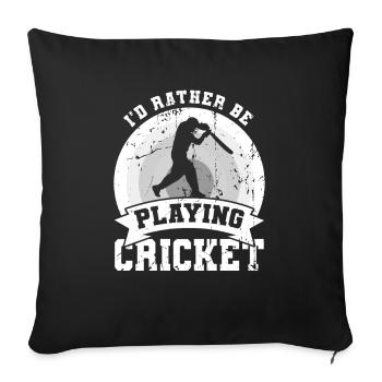 I'd rather play cricket - Sofa pillowcase 17,3'' x 17,3'' (45 x 45 cm) - black - Front