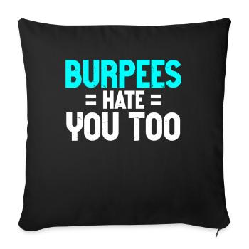 Burpee Workout Gym Quotes Burpees Hate You Too - Sofa pillowcase 17,3'' x 17,3'' (45 x 45 cm) - black - Front