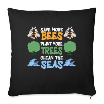 Save More Bees Plant More Trees Clean The Seas - Sofakissenbezug 45 x 45 cm - Schwarz - Vorne