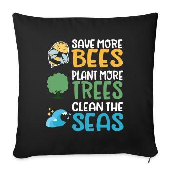Save More Bees Plant More Trees Clean The Seas - Sofakissenbezug 45 x 45 cm - Schwarz - Vorne