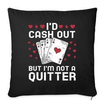 I'd Cash Out But I'm Not A Quitter Casino Gambling - Sofakissenbezug 45 x 45 cm - Schwarz - Vorne