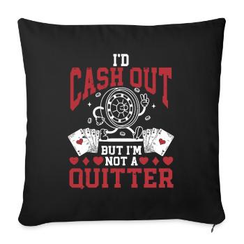 I'd Cash Out But I'm Not A Quitter Casino Gambling - Sofakissenbezug 45 x 45 cm - Schwarz - Vorne