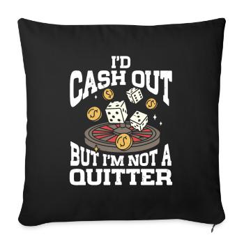 I'd Cash Out But I'm Not A Quitter Casino Gambling - Sofakissenbezug 45 x 45 cm - Schwarz - Vorne