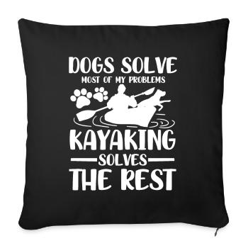 Dogs solve most of my problems kayaking solves - Sofakissenbezug 45 x 45 cm - Schwarz - Vorne