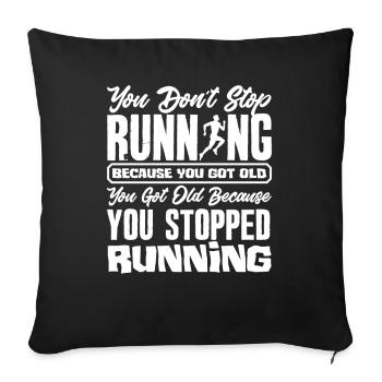 You don't stop running 'cause you're getting old - Sofa pillowcase 17,3'' x 17,3'' (45 x 45 cm) - black - Front