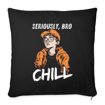 Seriously Bro Chill Teenager Meme Design - Sofa pillowcase 17,3'' x 17,3'' (45 x 45 cm) - black - Front