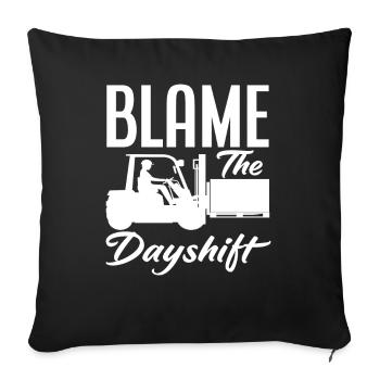 Blame The Dayshift Forklift Driver - Sofa pillowcase 17,3'' x 17,3'' (45 x 45 cm) - black - Front