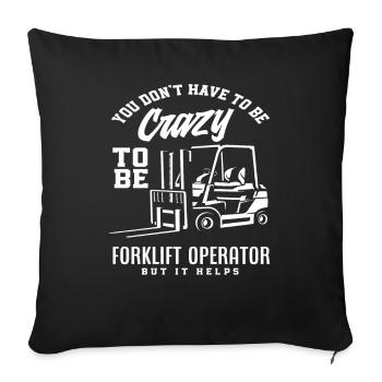You don't have to be crazy about forklift drivers - Sofa pillowcase 17,3'' x 17,3'' (45 x 45 cm) - black - Front