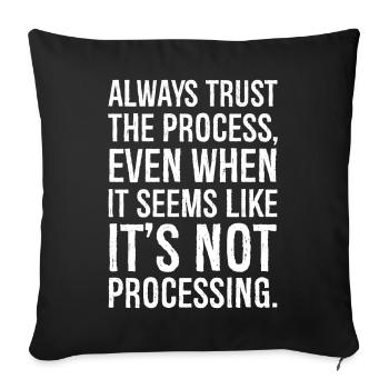Always trust the process even when it seems - Sofa pillowcase 17,3'' x 17,3'' (45 x 45 cm) - black - Front