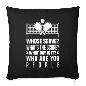 Whose Serve What's The Score What Day Is It Who - Sofa pillowcase 17,3'' x 17,3'' (45 x 45 cm) - black - Front