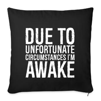 due to unfortunate circumstances I'm awake - Sofa pillowcase 17,3'' x 17,3'' (45 x 45 cm) - black - Front