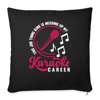 This Job Is Screwing Up My Karaoke Career - Sofa pillowcase 17,3'' x 17,3'' (45 x 45 cm) - black - Front