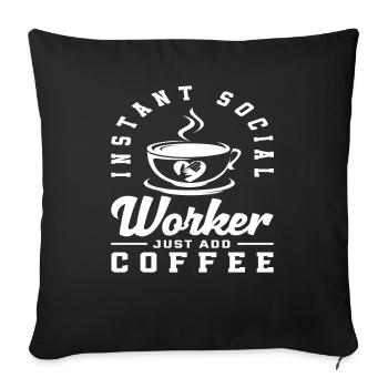 Instant Social Worker Just Add Coffee - Sofa pillowcase 17,3'' x 17,3'' (45 x 45 cm) - black - Front