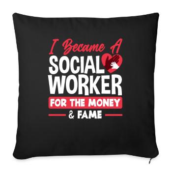 I became a social worker because of money and fame - Sofa pillowcase 17,3'' x 17,3'' (45 x 45 cm) - black - Front