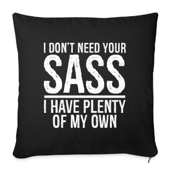 I don't need your sass I have plenty of my own - Housse de coussin décorative 45 x 45 cm - noir - Devant