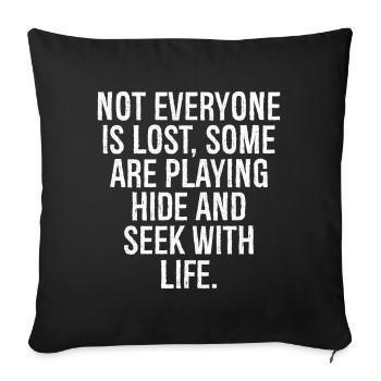 not everyone is lost some are playing hide, seek - Housse de coussin décorative 45 x 45 cm - noir - Devant