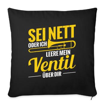 Sei Nett Oder Ich Leere Mein Ventil Posaune - Sofakissenbezug 45 x 45 cm - Schwarz - Vorne