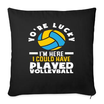 You're lucky I could play volleyball - Sofa pillowcase 17,3'' x 17,3'' (45 x 45 cm) - black - Front