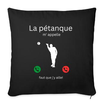 The pétanque is calling me, I have to go! - Sofa pillowcase 17,3'' x 17,3'' (45 x 45 cm) - black - Front