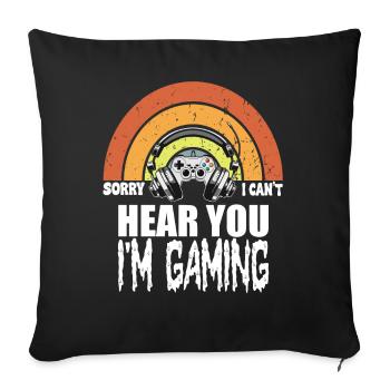 Sorry I Cant' Hear You I'm Gaming funny Design - Sofa pillowcase 17,3'' x 17,3'' (45 x 45 cm) - black - Front