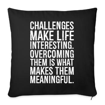 challenges make life interesting - Sofakissenbezug 45 x 45 cm - Schwarz - Vorne