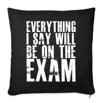 everything I say will be on the exam - Sofa pillowcase 17,3'' x 17,3'' (45 x 45 cm) - black - Front