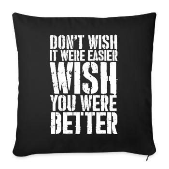 don't wish it were easier wish you were better - Sofa pillowcase 17,3'' x 17,3'' (45 x 45 cm) - black - Front