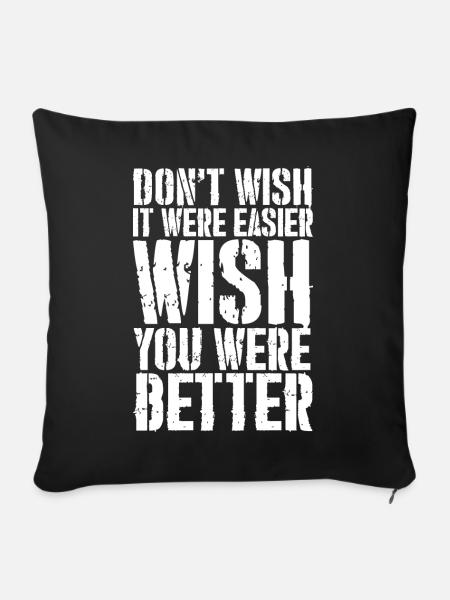 don't wish it were easier wish you were better - Sofakissenbezug 45 x 45 cm - Schwarz