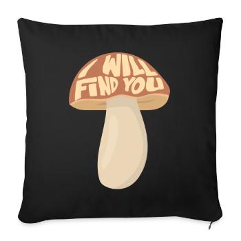 Mushroom picker I'll find you - Sofa pillowcase 17,3'' x 17,3'' (45 x 45 cm) - black - Front