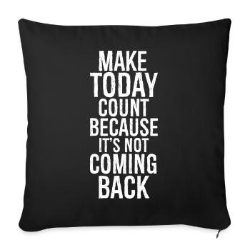 make today count because it's not coming back - Sofa pillowcase 17,3'' x 17,3'' (45 x 45 cm) - black - Front