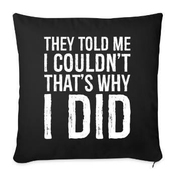 they told me I couldn't that s why I did funny - Sofakissenbezug 45 x 45 cm - Schwarz - Vorne