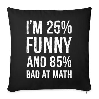 I'm 25 funny and 85 bad at math - Sofa pillowcase 17,3'' x 17,3'' (45 x 45 cm) - black - Front