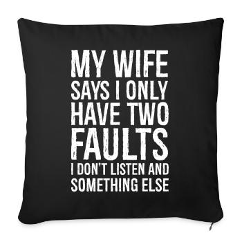 my wife says I only have two faults - Sofa pillowcase 17,3'' x 17,3'' (45 x 45 cm) - black - Front