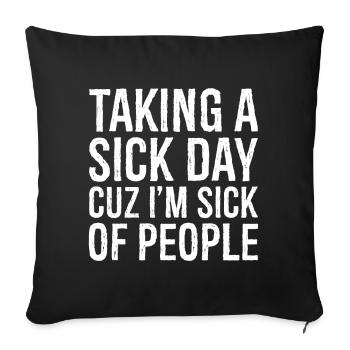 taking a sick day cuz I'm sick of people - Sofakissenbezug 45 x 45 cm - Schwarz - Vorne