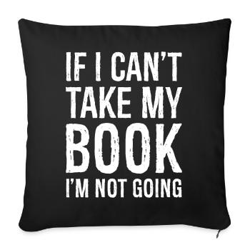 If I can't take my book I'm not going funny shirt - Sofakissenbezug 45 x 45 cm - Schwarz - Vorne