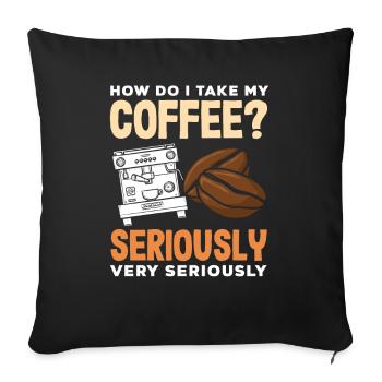 Question des amateurs de café : prenez-le très au sérieux - Housse de coussin décorative 45 x 45 cm - noir - Devant