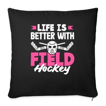 Life Is Better With Field Hockey Players - Sofa pillowcase 17,3'' x 17,3'' (45 x 45 cm) - black - Front