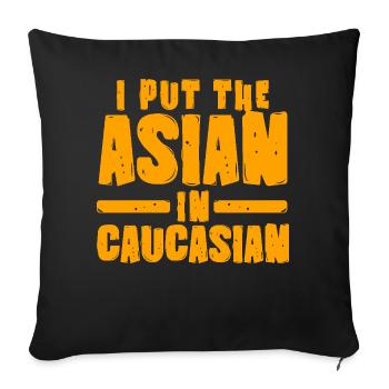 I Put The Asian In Caucasian Asian Joke - Sofa pillowcase 17,3'' x 17,3'' (45 x 45 cm) - black - Front