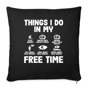 Things I do in my spare time as field hockey - Sofa pillowcase 17,3'' x 17,3'' (45 x 45 cm) - black - Front