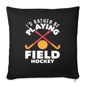 I'd rather play field hockey - Sofa pillowcase 17,3'' x 17,3'' (45 x 45 cm) - black - Front