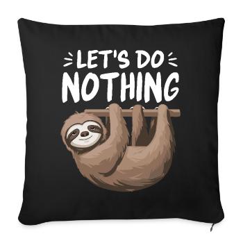 Let's Do Nothing Lustiges Faultier Chill Vibes Süß - Sofakissenbezug 45 x 45 cm - Schwarz - Vorne