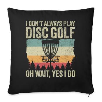 Disc Golfer - Lustig Ich spiele nicht immer Disc Golf - Sofakissenbezug 45 x 45 cm - Schwarz - Vorne