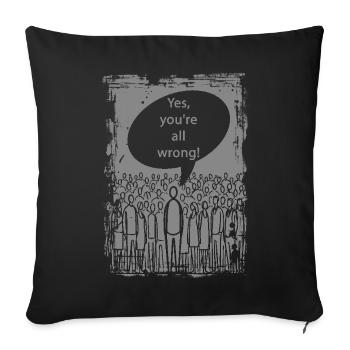 Yes, you are all wrong! - Sofa pillowcase 17,3'' x 17,3'' (45 x 45 cm) - black - Front