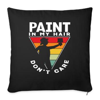 Painter: Paint In My Hair Don't Care - Sofa pillowcase 17,3'' x 17,3'' (45 x 45 cm) - black - Front
