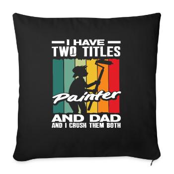 Two titles: Painter and Papa, I Master Both - Sofa pillowcase 17,3'' x 17,3'' (45 x 45 cm) - black - Front