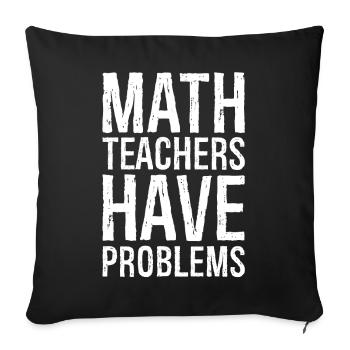 math teachers have problems - Sofa pillowcase 17,3'' x 17,3'' (45 x 45 cm) - black - Front